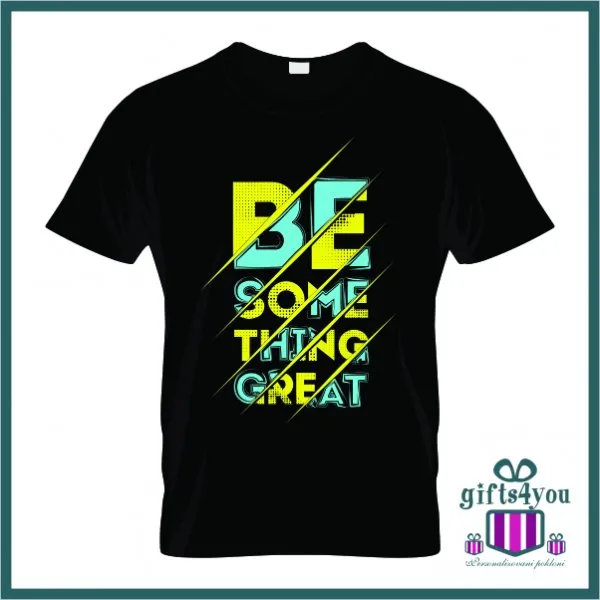 Proizvod Be something great majica Slika